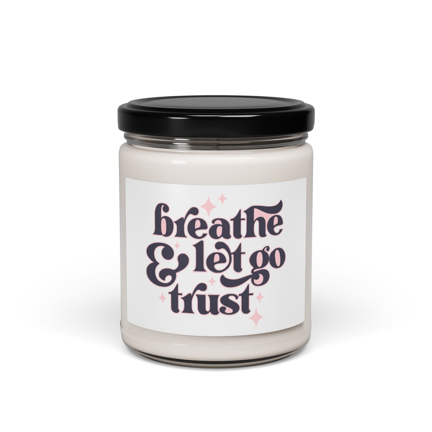 Breathe and Let Go and Trust Soy Candle