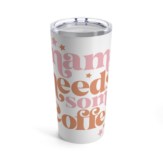 Mama Needs Some Coffee Tumbler - 20oz