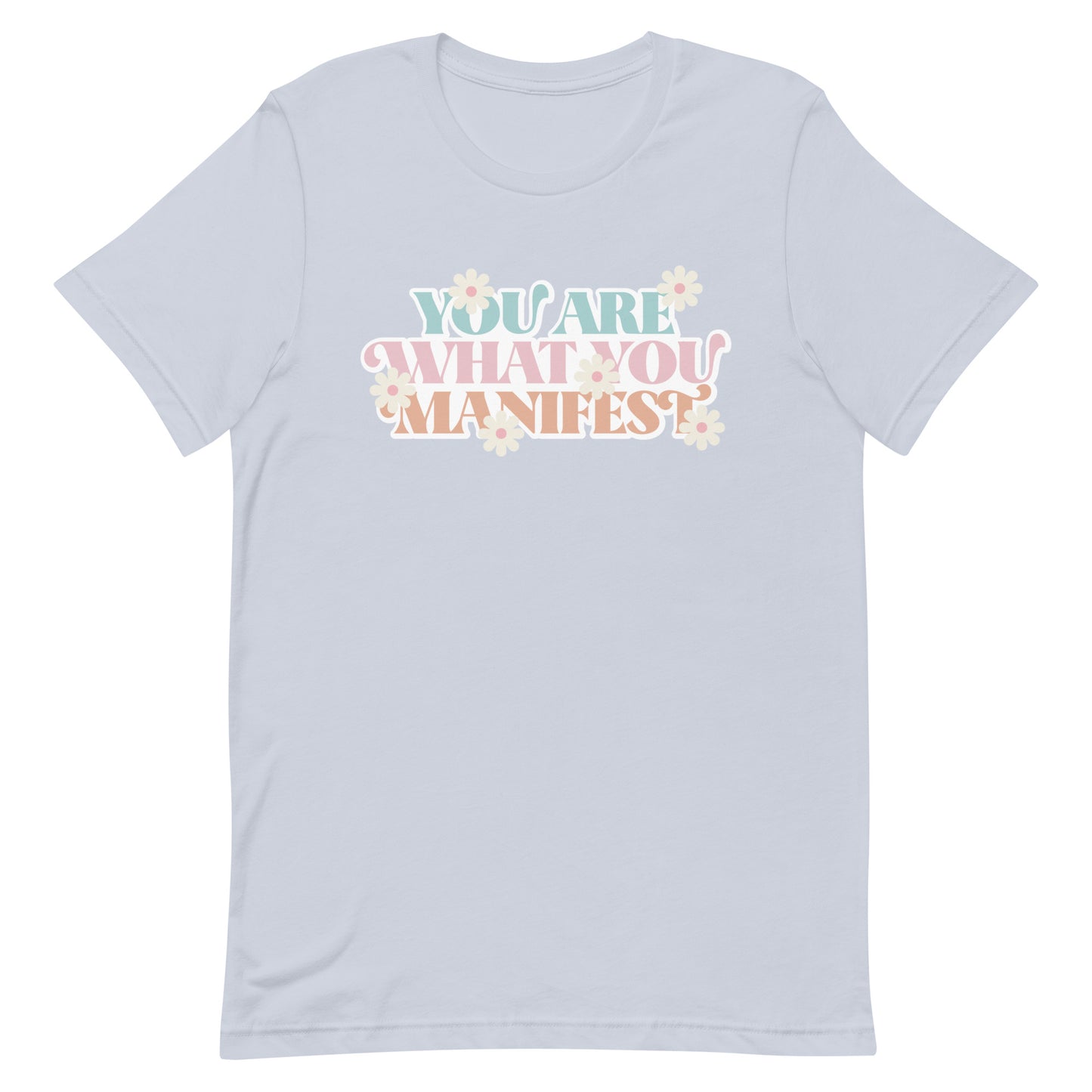 You Are What You Manifest Tee