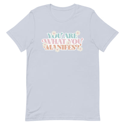 You Are What You Manifest Tee